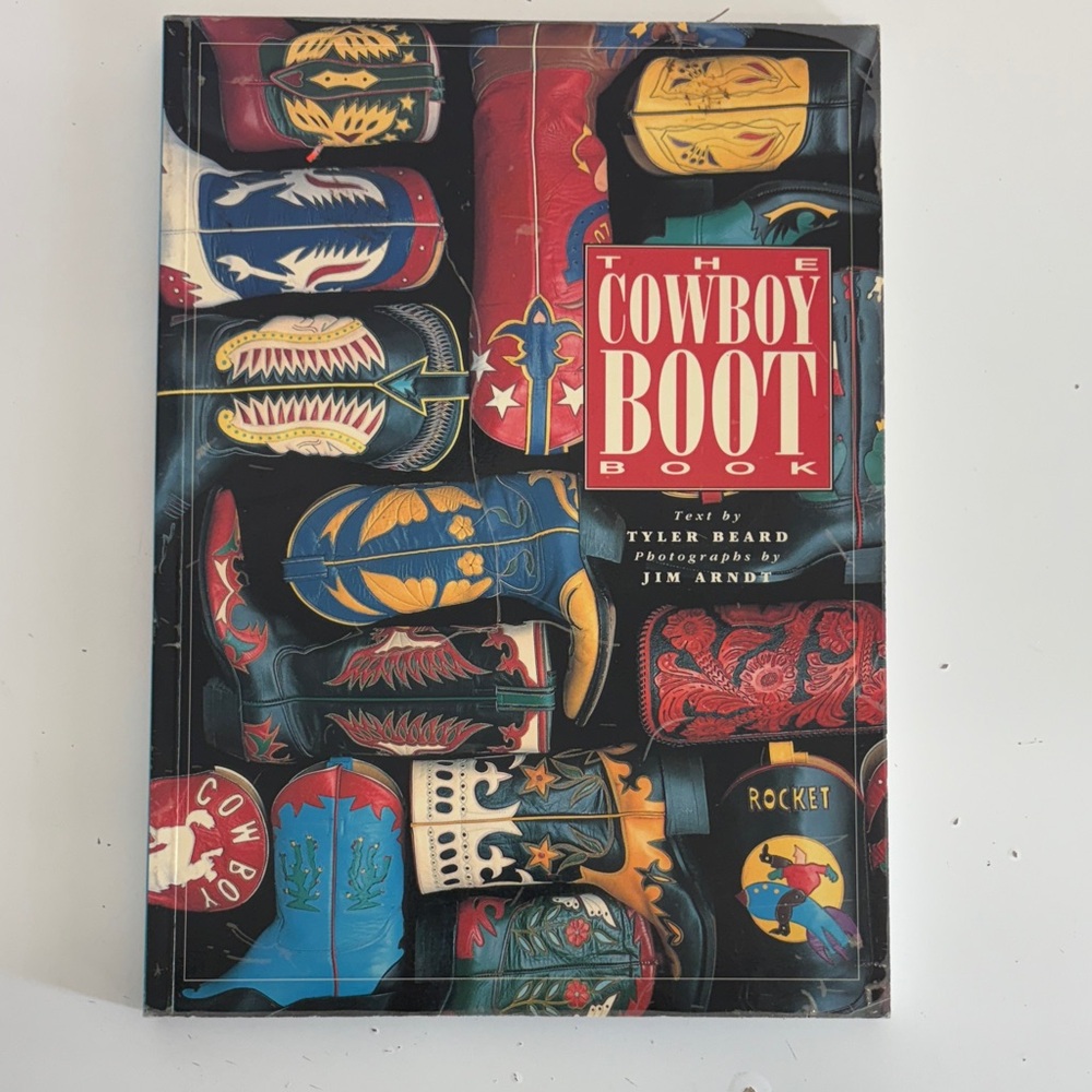 The Cowboy Boot Book by Tyler Beard photographs by Jim Arndt copyright 1992